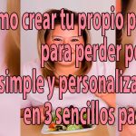 Cómo crear tu propio plan para perder peso simple y personalizarlo en 3 sencillos pasos