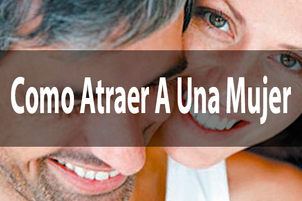 Como Atraer A Una Mujer