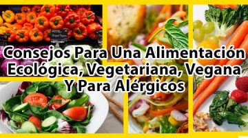 Consejos Para Una Alimentación Ecológica, Vegetariana, Vegana Y Para Alérgicos