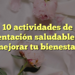 10 actividades de alimentación saludable para mejorar tu bienestar
