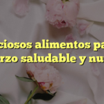 5 deliciosos alimentos para un almuerzo saludable y nutritivo