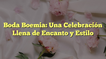 Boda Boemia: Una Celebración Llena de Encanto y Estilo