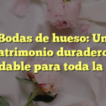 Bodas de hueso: Un matrimonio duradero y saludable para toda la vida