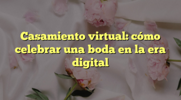 Casamiento virtual: cómo celebrar una boda en la era digital