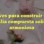 Claves para construir una familia compuesta sólida y armoniosa