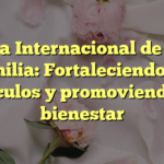 Día Internacional de la Familia: Fortaleciendo los vínculos y promoviendo el bienestar