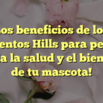 Los beneficios de los alimentos Hills para perros: ¡Cuida la salud y el bienestar de tu mascota!