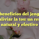 Los beneficios del jengibre para aliviar la tos: un remedio natural y efectivo