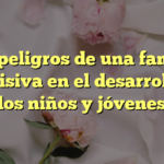 Los peligros de una familia permisiva en el desarrollo de los niños y jóvenes