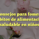 10 consejos para fomentar hábitos de alimentación saludable en niños