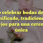 Cómo celebrar bodas de hilo: significado, tradiciones y consejos para una ceremonia única