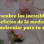 Descubre los increíbles beneficios de la medicina ortomolecular para tu salud