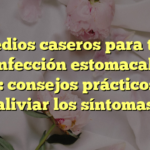 Remedios caseros para tratar la infección estomacal en bebés: consejos prácticos para aliviar los síntomas
