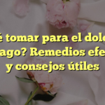¿Qué tomar para el dolor de estómago? Remedios efectivos y consejos útiles