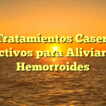 5 Tratamientos Caseros Efectivos para Aliviar las Hemorroides