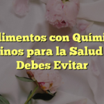 7 Alimentos con Químicos Dañinos para la Salud que Debes Evitar