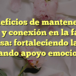 Beneficios de mantener la unión y conexión en la familia extensa: fortaleciendo lazos y creando apoyo emocional