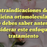 Contraindicaciones de la medicina ortomolecular: lo que debes saber antes de considerar este enfoque de tratamiento