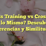 Cross Training vs CrossFit: ¿Son lo Mismo? Descubre las Diferencias y Similitudes