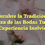 Descubre la Tradición y Belleza de las Bodas Turcas: Una Experiencia Inolvidable