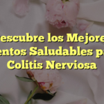 Descubre los Mejores Alimentos Saludables para la Colitis Nerviosa