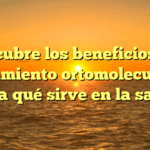 Descubre los beneficios del tratamiento ortomolecular y para qué sirve en la salud