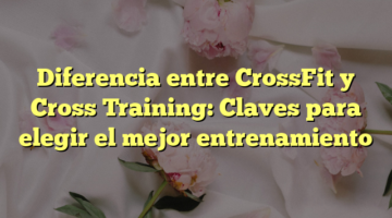 Diferencia entre CrossFit y Cross Training: Claves para elegir el mejor entrenamiento
