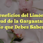 Los Beneficios del Limón para la Salud de la Garganta: Todo lo que Debes Saber