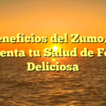 Los Beneficios del Zumo/Jugo: Aumenta tu Salud de Forma Deliciosa