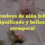 Los nombres de niña bíblicos: significado y belleza atemporal