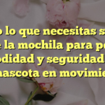 Todo lo que necesitas saber sobre la mochila para perros: comodidad y seguridad para tu mascota en movimiento