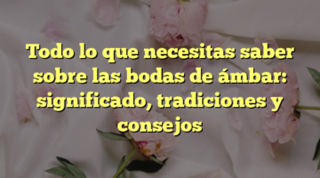 Todo lo que necesitas saber sobre las bodas de ámbar: significado, tradiciones y consejos