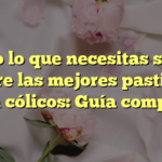 Todo lo que necesitas saber sobre las mejores pastillas para cólicos: Guía completa