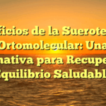 Beneficios de la Sueroterapia Ortomolecular: Una Alternativa para Recuperar el Equilibrio Saludable