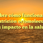 Descubre cómo funciona la red de nutrición ortomolecular y su impacto en la salud