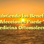 Descubriendo los Beneficios: ¿Qué Afecciones Puede Tratar la Medicina Ortomolecular?